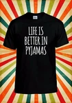 Life Better In Pyjamas Funny Cool Women Vest Tank Top Unisex Shirt 2397. Fixed Price $13.49.